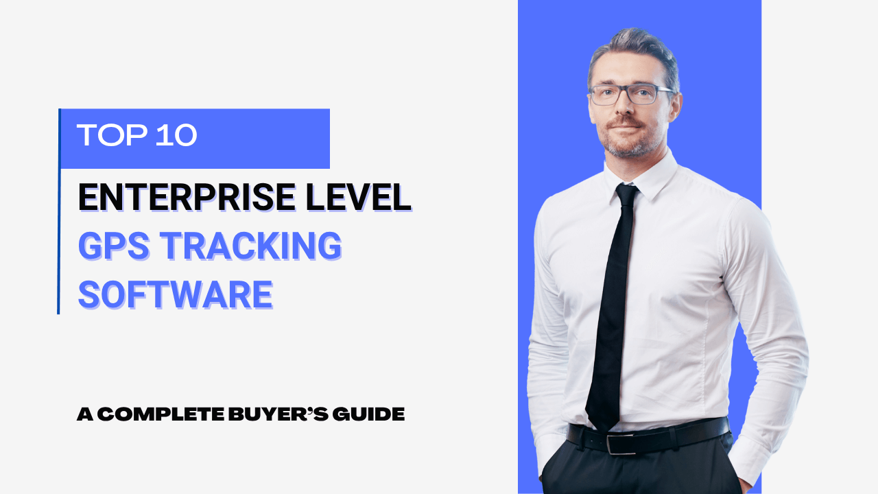 Top 10 enterprise level gps tracking software