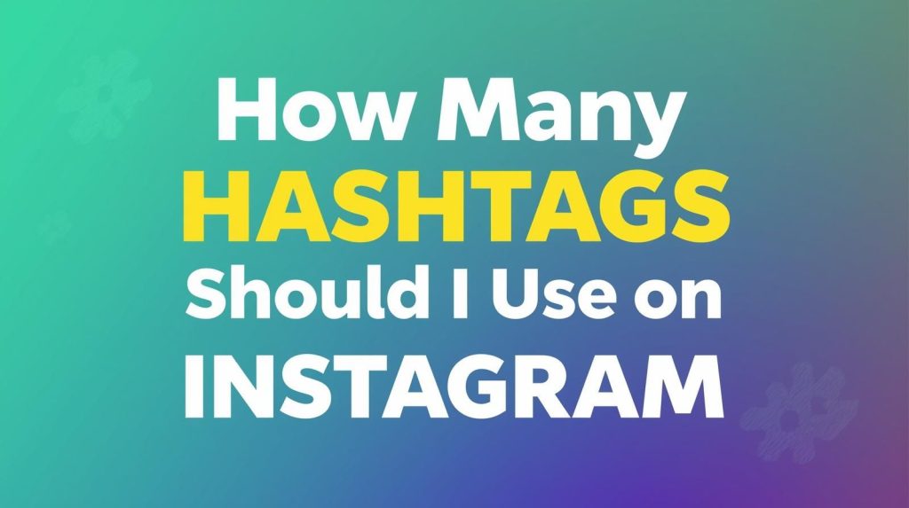How Many Hashtags Should I Use on Instagram