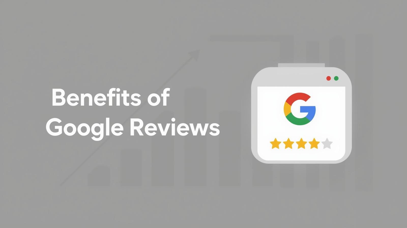 Benefits of Google Reviews