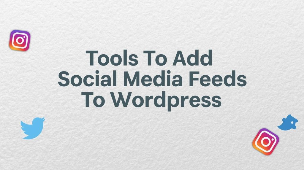 tools to add social media feeds on wordpress