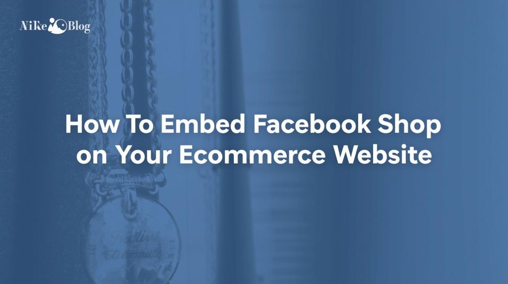 Embed Facebook Shop on Your Ecommerce Website